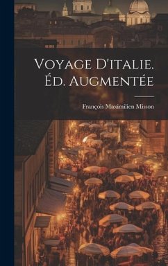 Voyage D'italie. Éd. Augmentée - Misson, François Maximilien