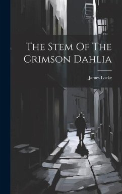 The Stem Of The Crimson Dahlia - Locke, James