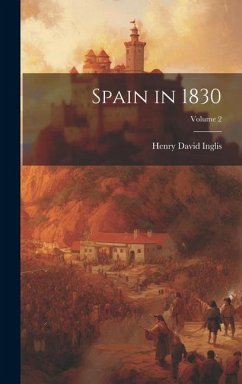 Spain in 1830; Volume 2 - Inglis, Henry David