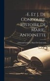 E. Et J. De Goncourt. Histoire De Marie-Antoinette