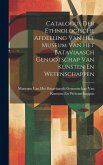 Catalogus Der Ethnologische Afdeeling Van Het Museum Van Het Bataviaasch Genootschap Van Kunsten En Wetenschappen
