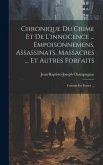 Chronique Du Crime Et De L'innocence ... Empoisonnemens, Assassinats, Massacres ... Et Autres Forfaits: Commis En France ...