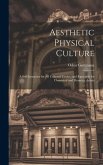 Aesthetic Physical Culture: A Self-Instructor for All Cultured Circles, and Especially for Oratorical and Dramatic Artists