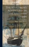 The Whalemen's Adventures in the Southern Ocean: As Gathered by the Rev. Henry T. Cheever, On the Homeward Cruise of the "Commodore Preble."