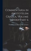 Commentaria in Aristotelem Graeca, Volume 5, Part 6