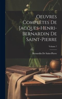 Oeuvres Complètes De Jacques-Henri-Bernardin De Saint-Pierre; Volume 7 - De Saint-Pierre, Bernardin