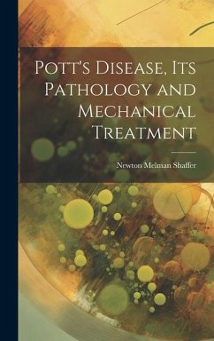 Pott's Disease, Its Pathology and Mechanical Treatment - Shaffer, Newton Melman