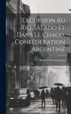 Excursion Au Rio-Salado Et Dans Le Chaco, Confédération Argentine