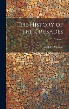 The History of the Crusades; Volume 3 - Michaud, Joseph