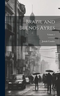 Brazil and Buenos Ayres; Volume 1 - Conder, Josiah