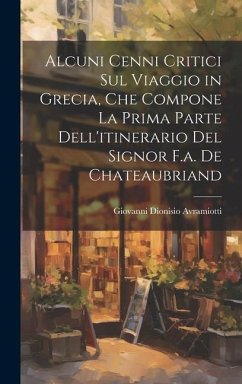 Alcuni Cenni Critici Sul Viaggio in Grecia, Che Compone La Prima Parte Dell'itinerario Del Signor F.a. De Chateaubriand - Avramiotti, Giovanni Dionisio