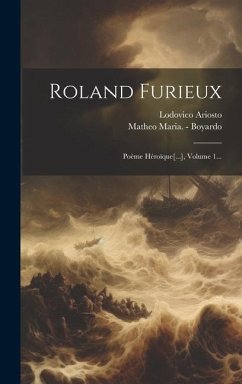 Roland Furieux: Poème Héroïque[...], Volume 1... - Ariosto, Lodovico