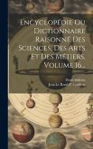 Encyclopédie Ou Dictionnaire Raisonné Des Sciences, Des Arts Et Des Métiers, Volume 16...