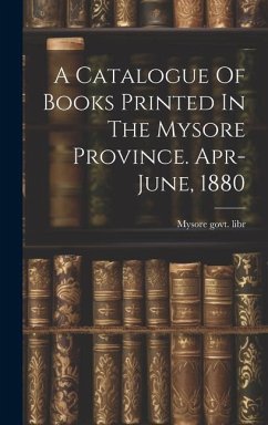 A Catalogue Of Books Printed In The Mysore Province. Apr-june, 1880 - Libr, Mysore Govt