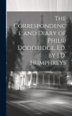 The Correspondence and Diary of Philip Doddridge, Ed. by J.D. Humphreys