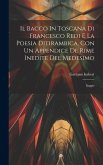 Il Bacco In Toscana Di Francesco Redi E La Poesia Ditirambica, Con Un Appendice De Rime Inedite Del Medesimo: Saggio