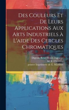 Des couleurs et de leurs applications aux arts industriels à l'aide des cercles chromatiques