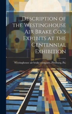 Description of the Westinghouse Air Brake Co.'s Exhibits at the Centennial Exhibition