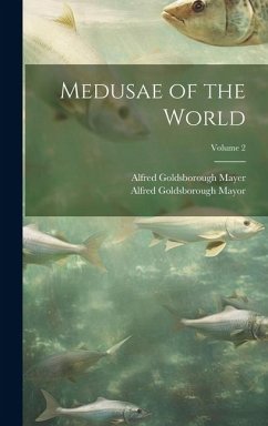 Medusae of the World; Volume 2 - Mayor, Alfred Goldsborough; Mayer, Alfred Goldsborough