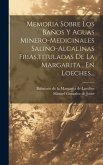 Memoria Sobre Los Baños Y Aguas Minero-medicinales Salino-alcalinas Frias, tituladas De La Margarita, En Loeches...