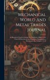Mechanical World And Metal Trades Journal: An Illustrated Practical Journal For Engineers, Makers And Users Of Machinery, Iron Founders, Draughtsmen,