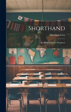 Shorthand: Its History and Its Prospects - Levy, Matthias