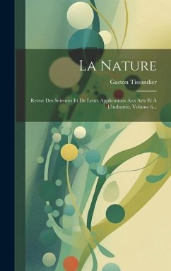 La Nature: Revue Des Sciences Et De Leurs Applications Aux Arts Et À L'industrie, Volume 6... - Tissandier, Gaston