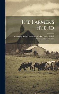 The Farmer's Friend [microform]: Containing Rarey's Horse Secret, With Other Valuable Receipts and Information - Anonymous