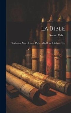La Bible: Traduction Nouvelle Avec L'hébreu En Regard, Volume 13... - Cahen, Samuel