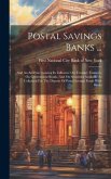 Postal Savings Banks ...: And An Analysis Showing Its Influence On Treasury Finances, On Government Bonds, And On Securities Available As Collat