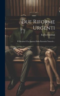 Due Riforme Urgenti: Il Divorzio E La Ricerca Della Paternità Naturele... - Cimbali, Enrico