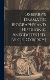 Oxberry's Dramatic Biography and Histrionic Anecdotes [Ed. by C.E. Oxberry]