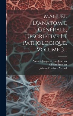 Manuel D'anatomie Générale, Descriptive Et Pathologique, Volume 3... - Meckel, Johann Friedrich; Jourdan, Antoine-Jacques-Louis; Breschet, Gilbert