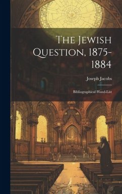 The Jewish Question, 1875-1884: Bibliographical Hand-List - Jacobs, Joseph