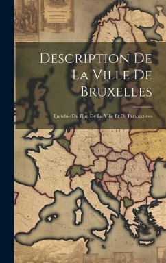 Description De La Ville De Bruxelles: Enrichie Du Plan De La Ville Et De Perspectives - Anonymous