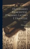 Dizionario Piemontese, Italiano, Latino E Francese; Volume 1