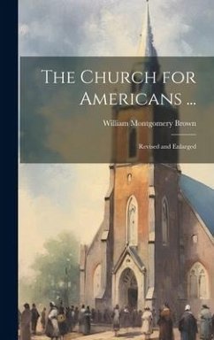 The Church for Americans ... - Brown, William Montgomery