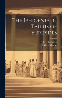 The Iphigenia in Tauris of Euripides - Murray, Gilbert; Euripides, Gilbert