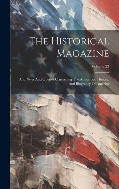 The Historical Magazine: And Notes And Queries Concerning The Antiquities, History, And Biography Of America; Volume 23 - Anonymous