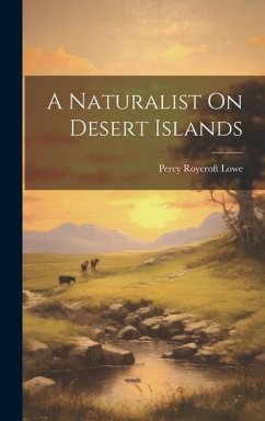 A Naturalist On Desert Islands - Lowe, Percy Roycroft