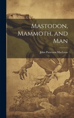 Mastodon, Mammoth, and Man - Maclean, John Patterson