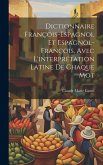 Dictionnaire François-Espagnol Et Espagnol-François, Avec L'interprétation Latine De Chaque Mot