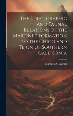 The Stratigraphic and Faunal Relations of the Martinez Formation to the Chico and Tejon of Southern California - Waring, Clarence A.