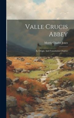 Valle Crucis Abbey: Its Origin And Foundation Charter - Jones, Morris Charles