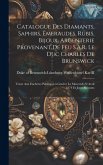 Catalogue des diamants, saphirs, émeraudes, rubis, bijoux, argenterie provenant de feu S.A.R. le duc Charles de Brunswick: Vente aux enchè