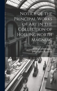 Notice of the Principal Works of Art in the Collection of Hollingworth Magniac - Robinson, John Charles; Magniac, Hollingworth