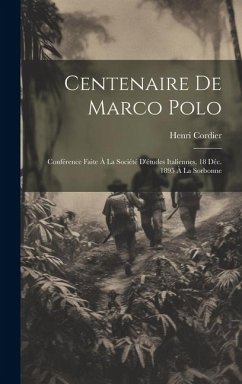 Centenaire De Marco Polo: Conférence Faite À La Société D'études Italiennes, 18 Déc. 1895 À La Sorbonne - Cordier, Henri