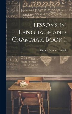 Lessons in Language and Grammar, Book 1 - Tarbell, Horace Sumner
