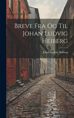 Breve Fra Og Til Johan Ludvig Heiberg - Heiberg, Johan Ludvig