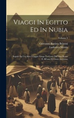 Viaggi In Egitto Ed In Nubia: Seguiti Da Un Altro Viaggio Lungo La Costa Del Mar Rosso E All'oasi Di Giove Ammone; Volume 3 - Belzoni, Giovanni Battista; Menin, Ludovico